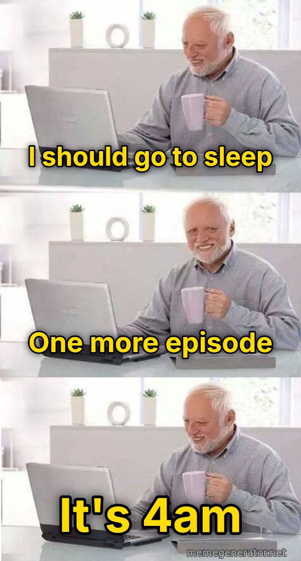 Harold Three Panels meme: I should go to sleep / one more episode / it's 4am