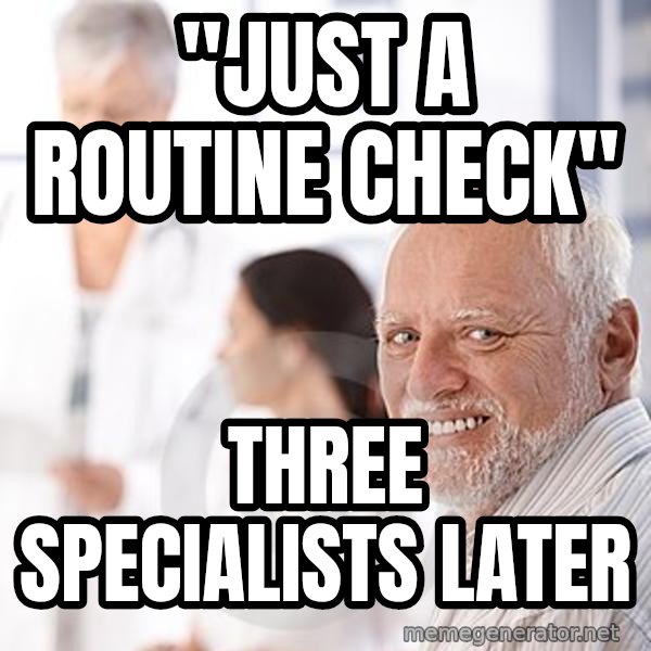 Harold at the Doctor's meme: "Just a routine check" / three specialists later